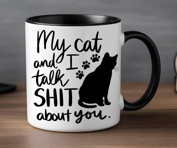 "My Cat and I Talk Shit About You" 15 oz Mug