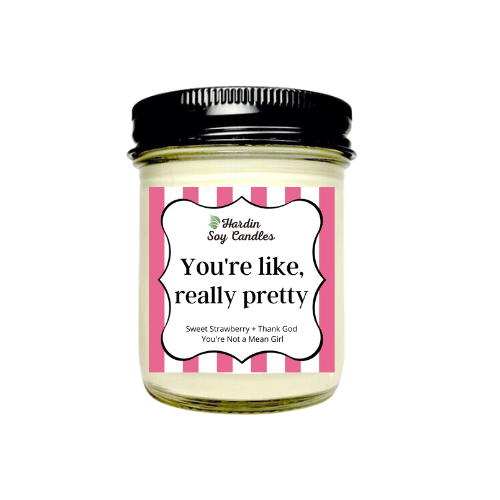 You're Like Really Pretty Soy Candle - 8 ounce Jar