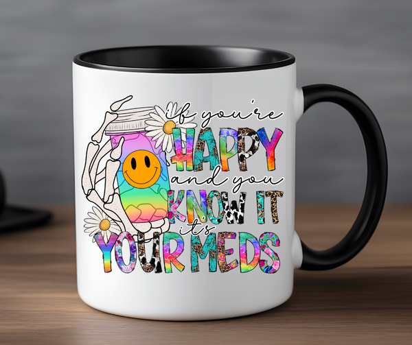 If You're Happy and You Know it, It's Your Meds 15 ounce Mug