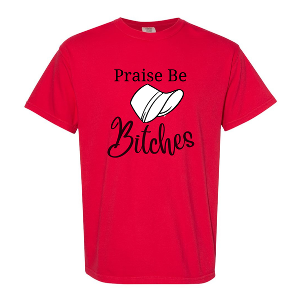 "Praise Be, Bitches" Tee