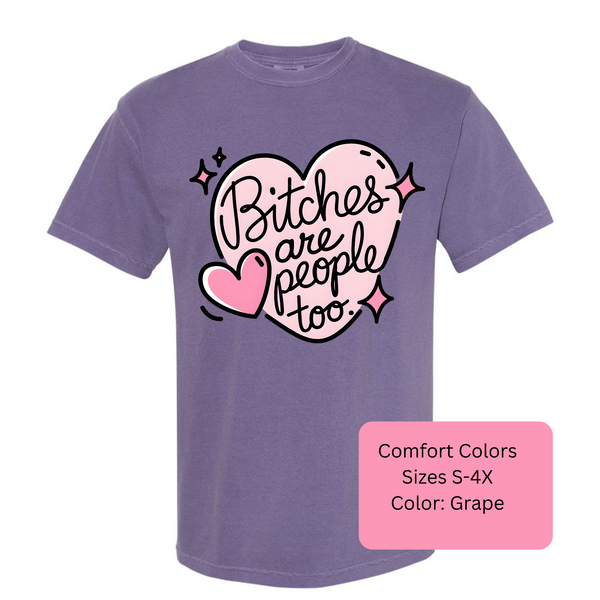 Comfort Colors "Bitches are People Too" Tee - Color Options