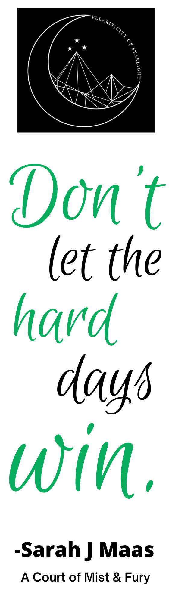 Don't Let the Hard Days Win (ACOTAR) Bookmark