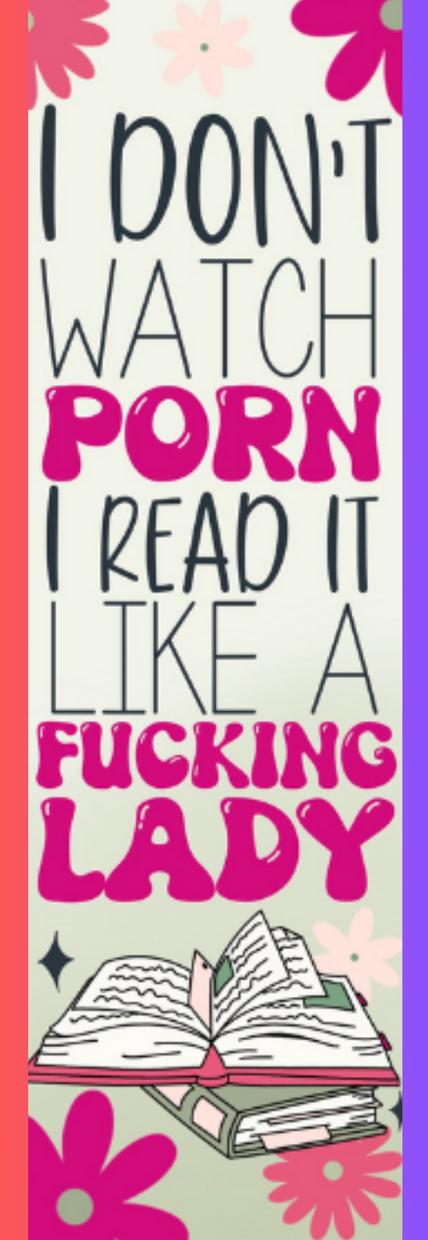 I Don't Watch Porn, I Read It Like a Fucking Lady Bookmark