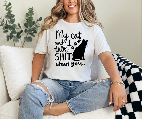 "My Cat and I Talk Shit About You" Short Sleeve Tee