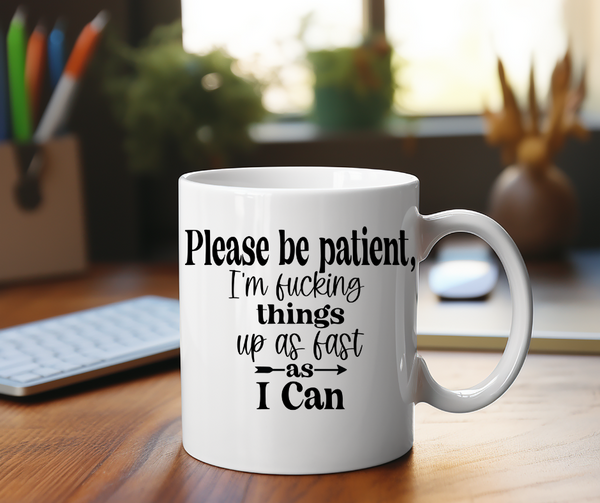 Please Be Patient 15 oz Mug