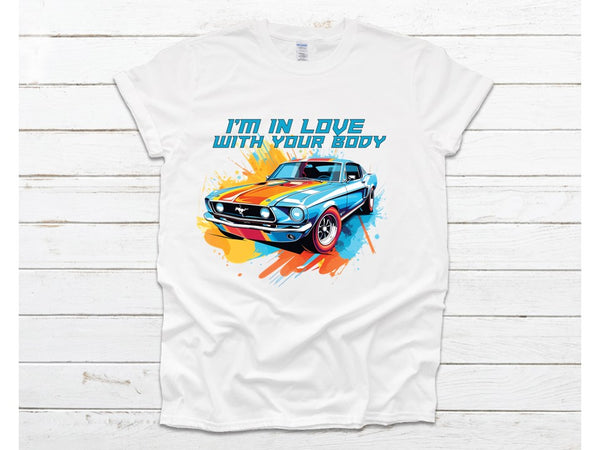 A Cheep Tee Car Show Shirts - I'm in love with your Body Mustang