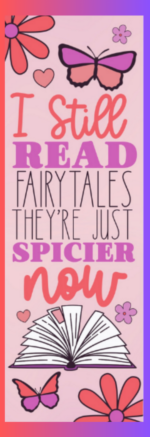 Still Read Fairytales, Just Spicier Now Bookmark