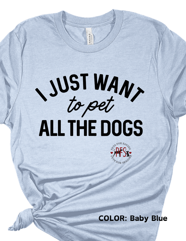 "I Just Want to Pet All the Dogs" Pets for Seniors Bella Canvas Tee - Various Color Options