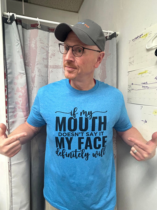 If My Mouth Doesn't Say It, My Face Definitely Will" Short Sleeve Tee