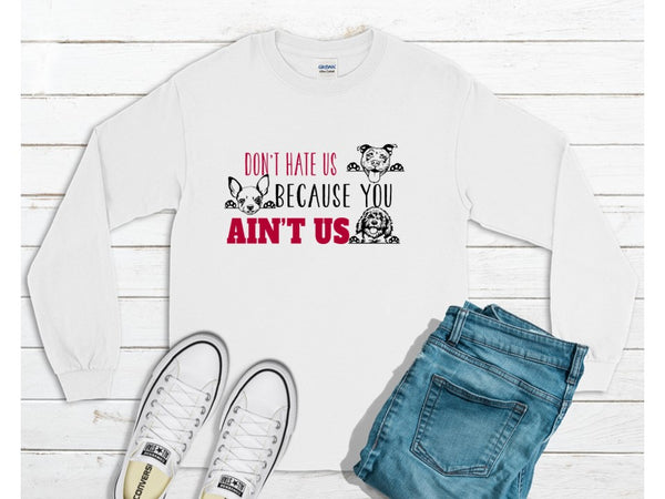 Don't Hate us Because You Ain't Us Crewneck Sweatshirt for The Pet Pack Rescue Initiative