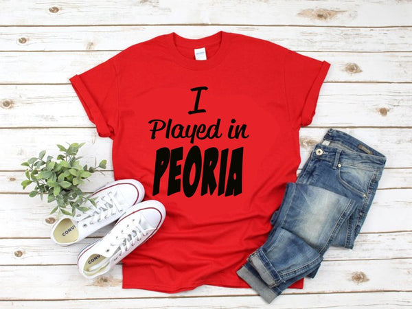 I Played in Peoria Unisex T-Shirt