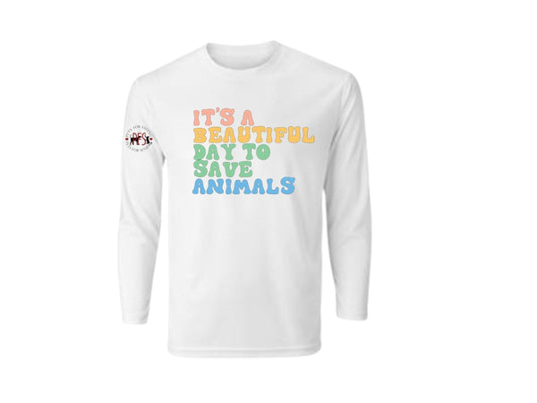 It's a Beautiful Day to Save a Life Shirt for PFS Shelter - LONG SLEEVE T-Shirts