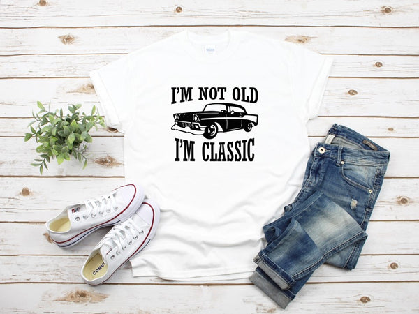 I'm Not Old I'm Classic Unisex T- Shirt - Car Shirts