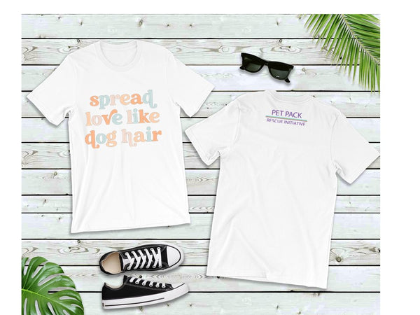 Spread Love Like Dog Hair T-Shirts for The Pet Pack Rescue Initiative