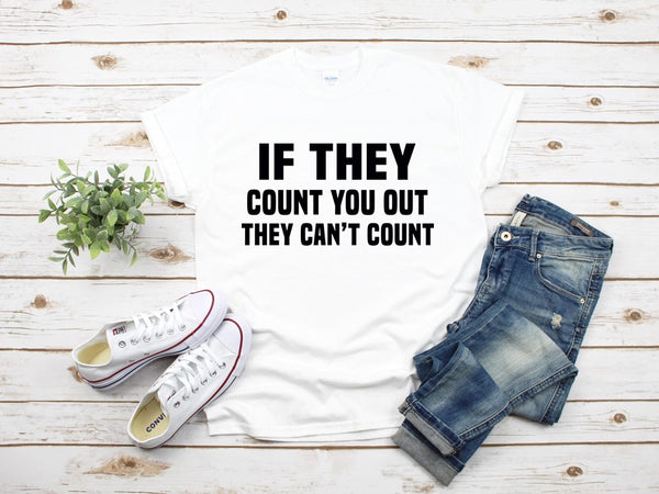 If They Count You Out They Can't Count - Unisex T-Shirt - Fitness Motivation